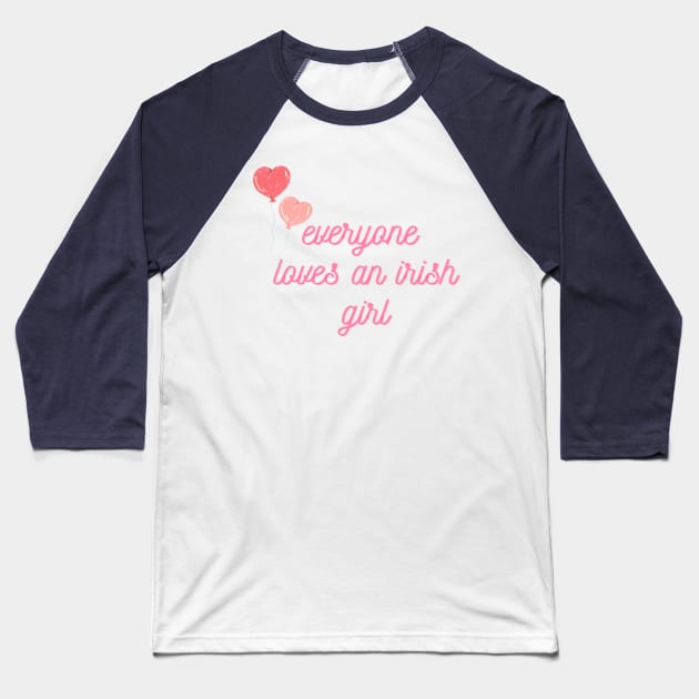 everyone loves an irish girl Baseball T-Shirt by FatimaZD